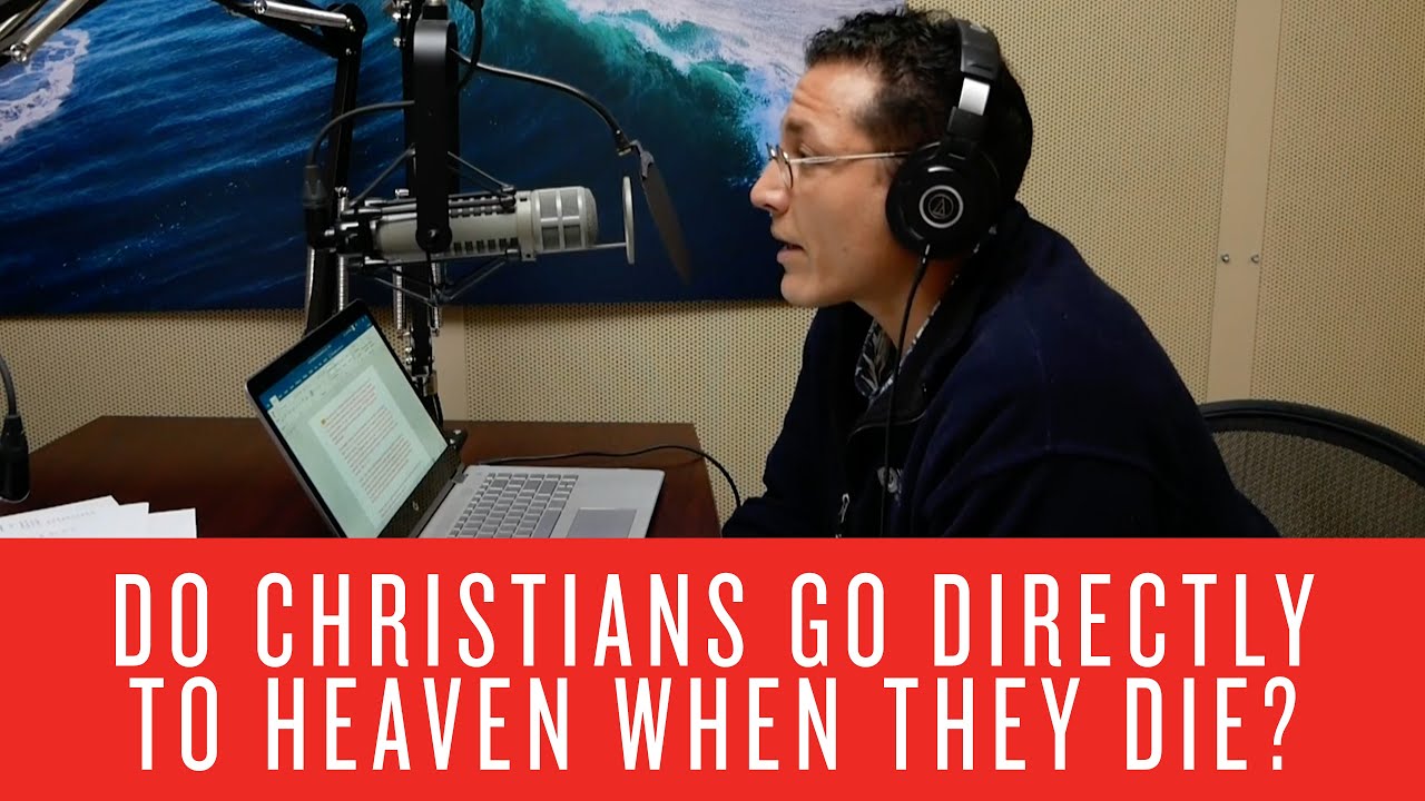 Do Christians Go Directly to Heaven When They Die?