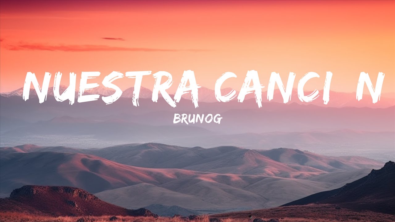 BrunOG - Nuestra Canci&oacute;n (Letra / Lyrics)  | 15p Lyrics/Letra