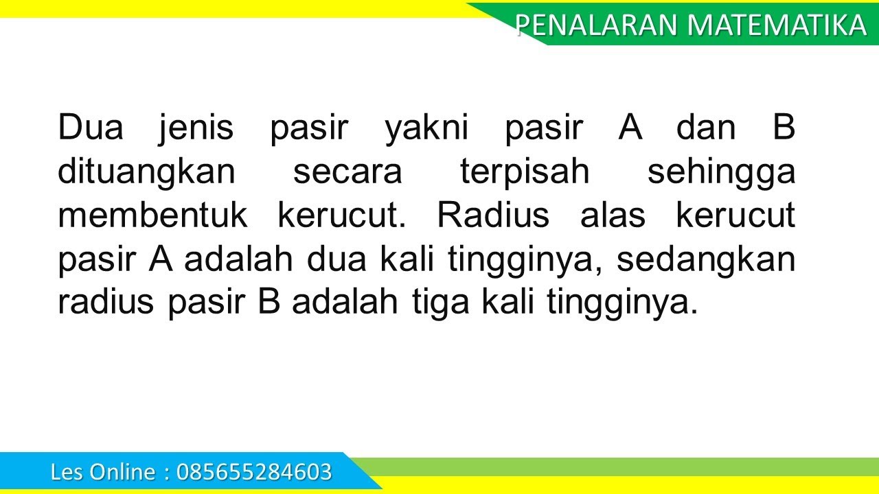 Dua jenis pasir yakni pasir A dan B dituangkan secara terpisah sehingga membentuk kerucut. Radius
