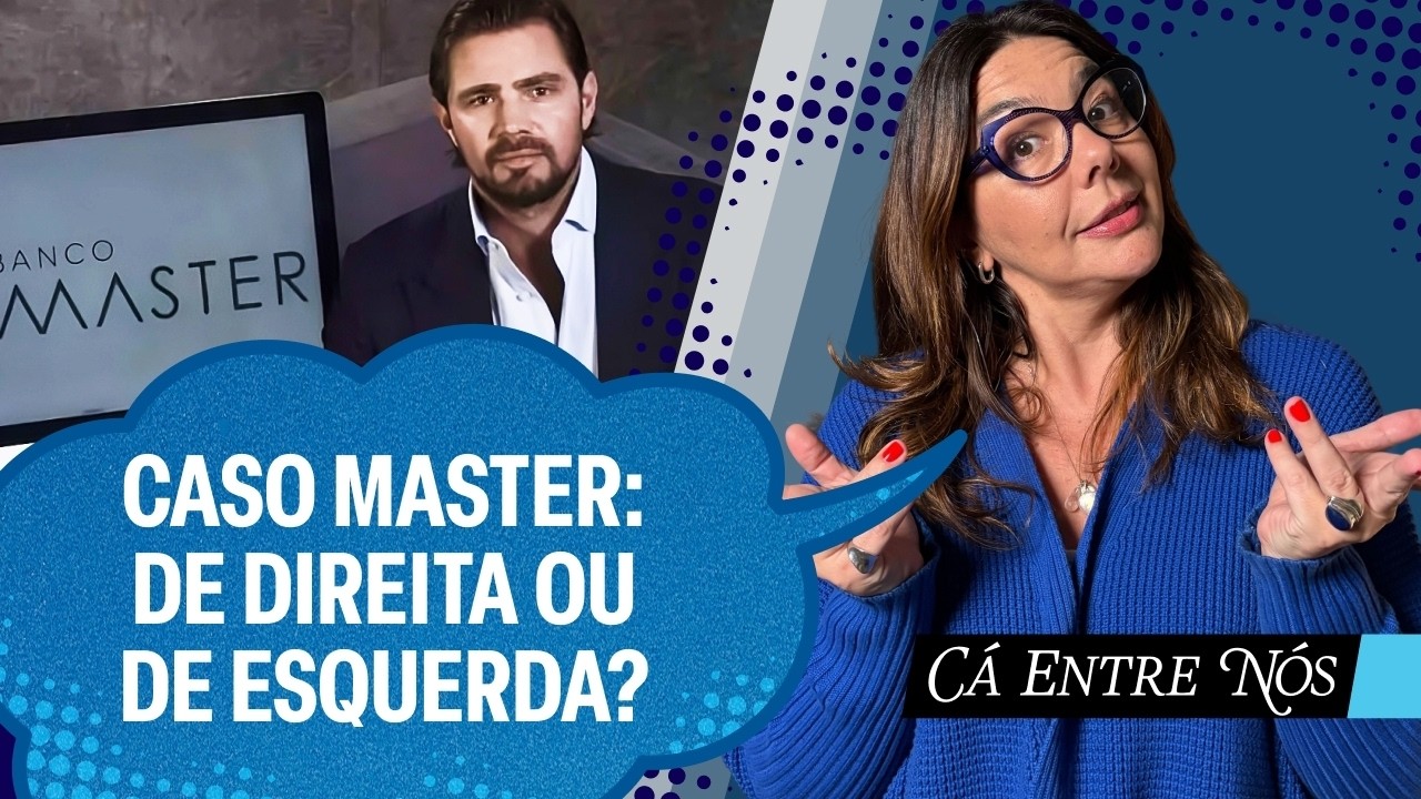 O escândalo Master não é de esquerda nem de direita | Cá Entre Nós