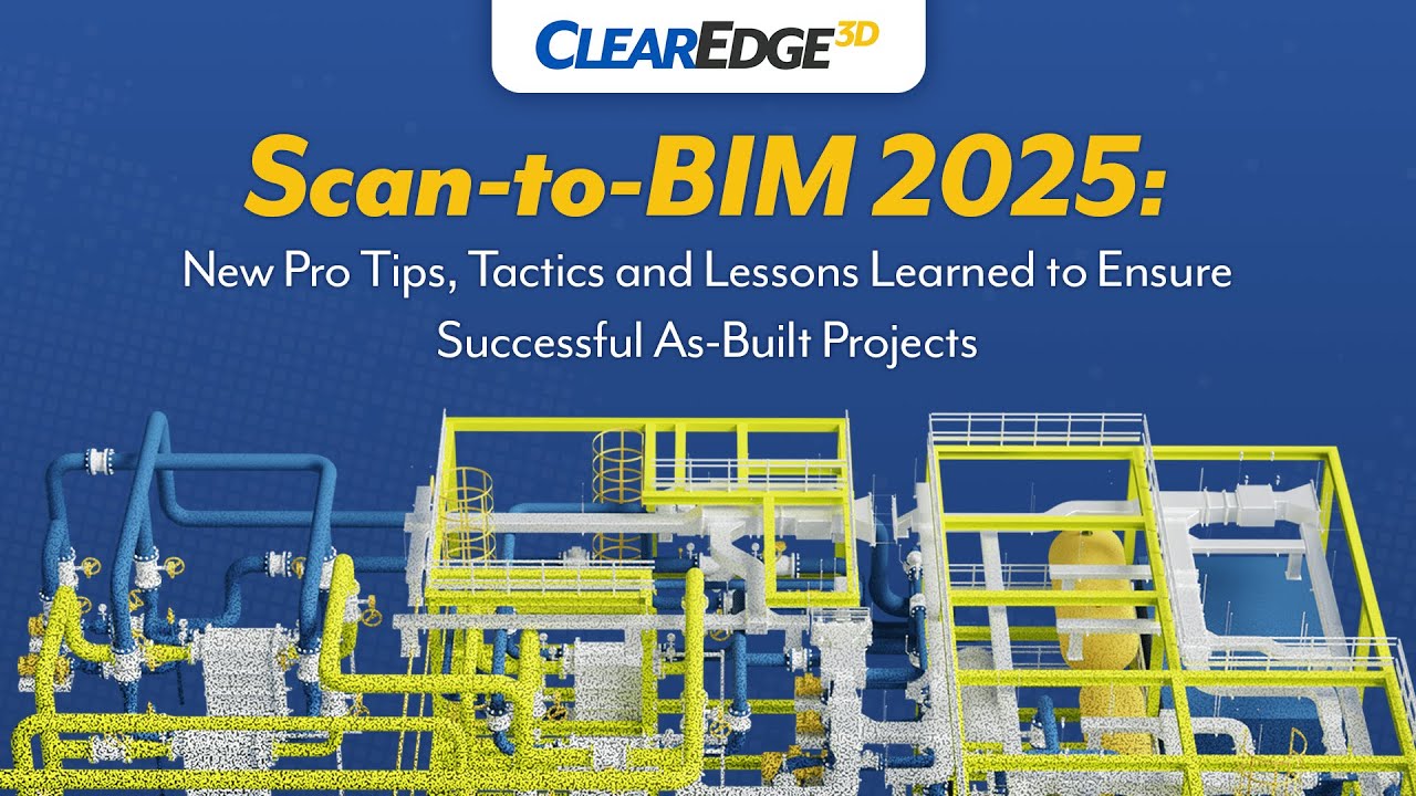Scan-to-BIM 2025: New Pro Tips, Tactics and Lessons Learned to Ensure Successful As Built Projects