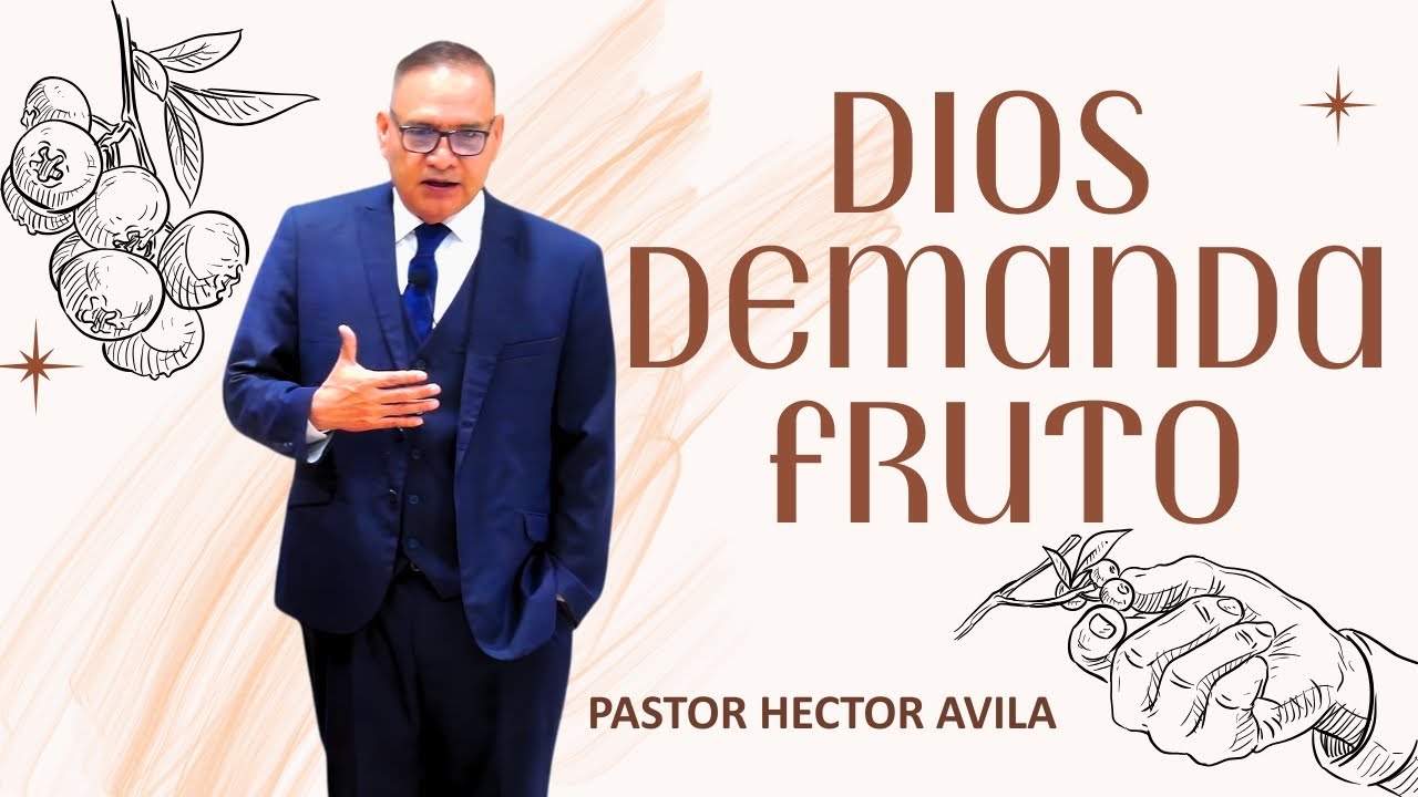 Pastor Héctor Ávila- DIOS DEMANDA FRUTO