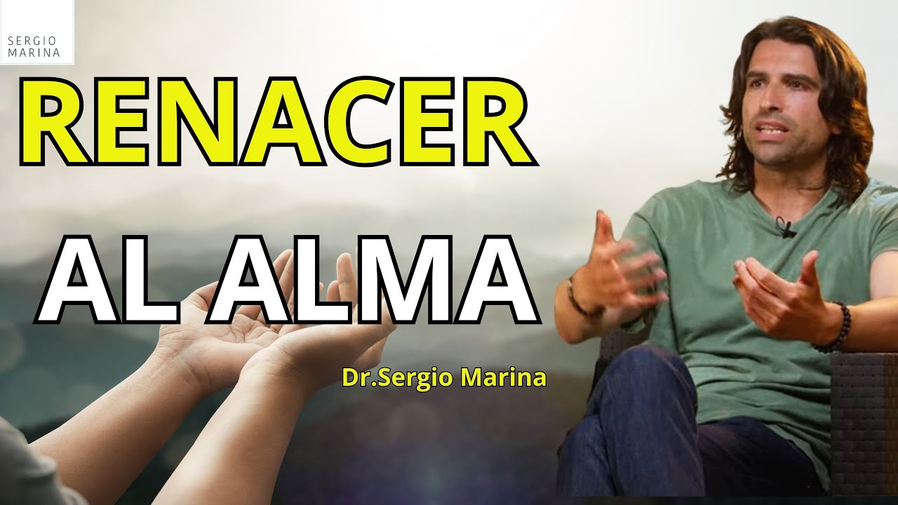 Renacer al Alma, una nueva oportunidad más| Dr.Sergio Marina