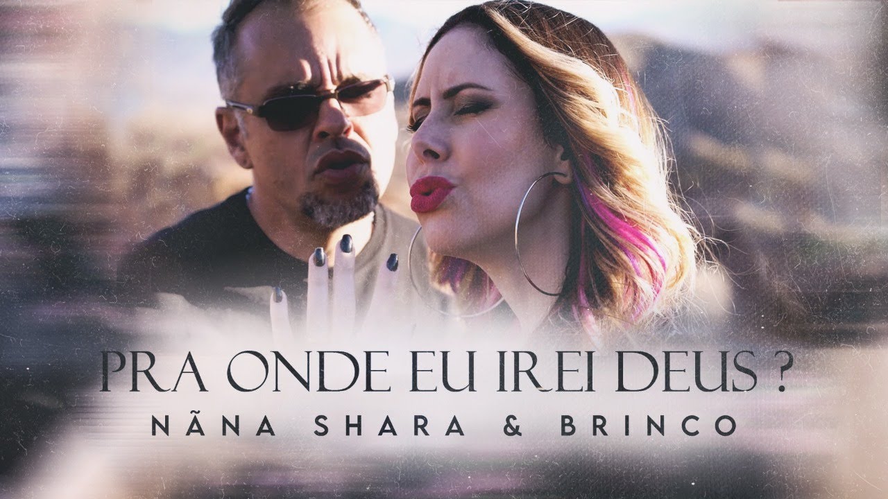 Pra onde eu irei Deus? - Nãna Shara & Brinco