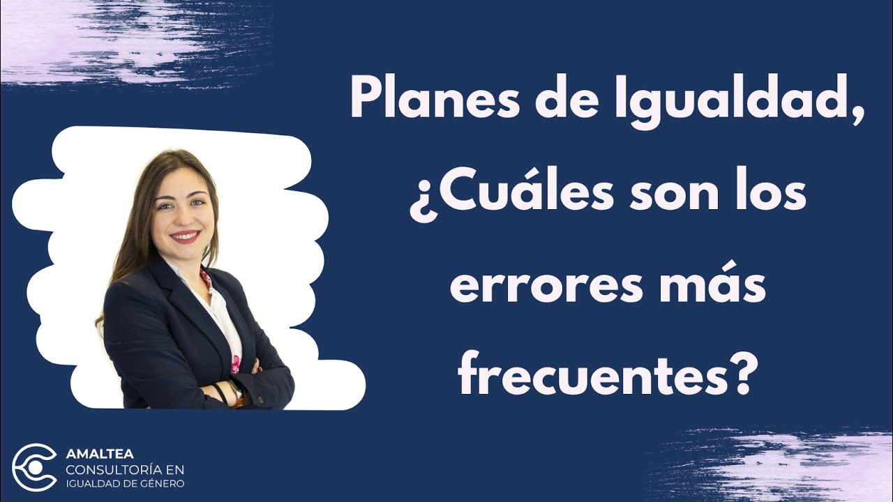 Planes de Igualdad ¿Cuáles son los errores más frecuentes? 🤔
