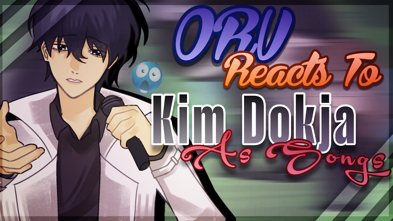 ORV Reacts to KIM DOKJA as SONGS | 2X Speed | WxlfieEditz | Real!!