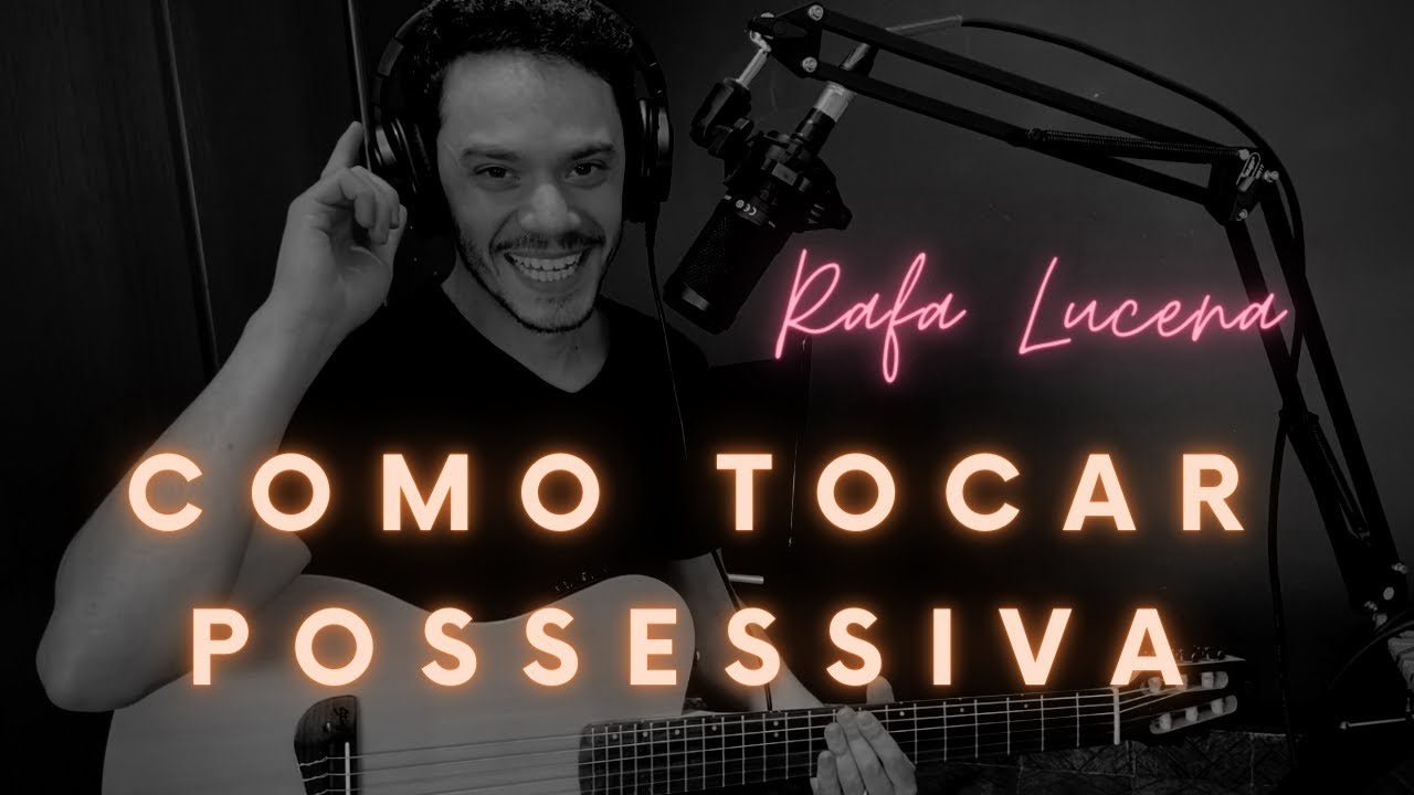 Como tocar Possessiva | Cifra