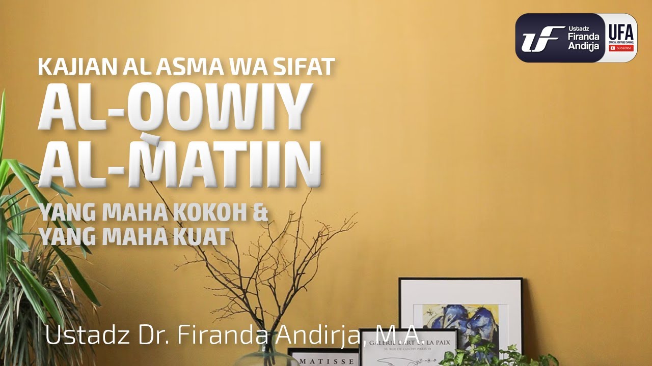 Al-Qowiy & Al-Matiin (Yang Maha Kokoh & Maha Kuat) - Ust. Dr. Firanda Andirja M.A