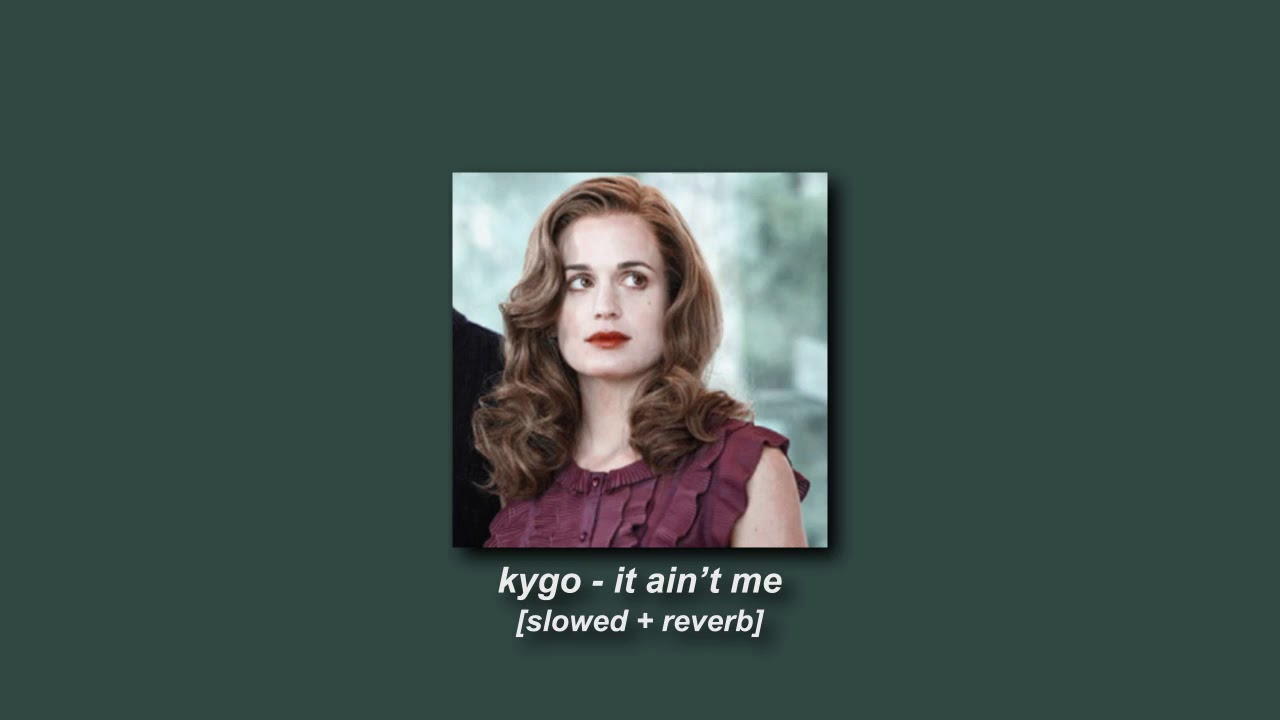kygo, selena gomez - it ain't me [slowed + reverb]