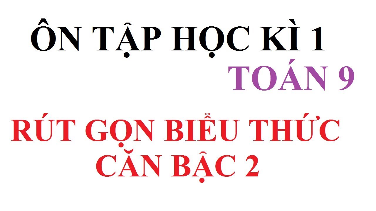 ÔN TẬP HỌC KÌ 1RÚT GỌN BIỂU THỨC CHỨA CĂN TOÁN LỚP 9