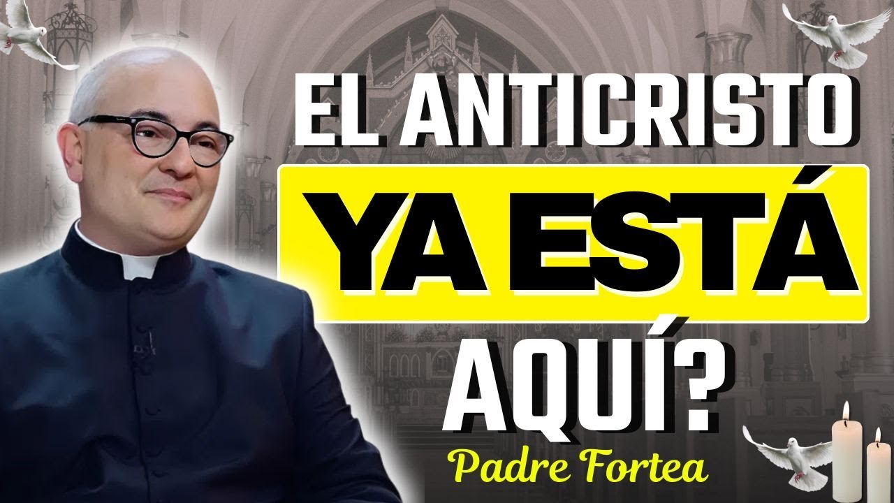 ¿Está el Anticristo Cerca? Señales Proféticas del Fin del Mundo | Padre Fortea