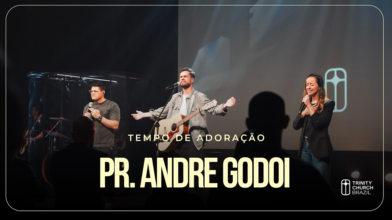 MINISTRAÇÃO DE LOUVOR | Pr. Andre Godoi | Trinity Church Brazil