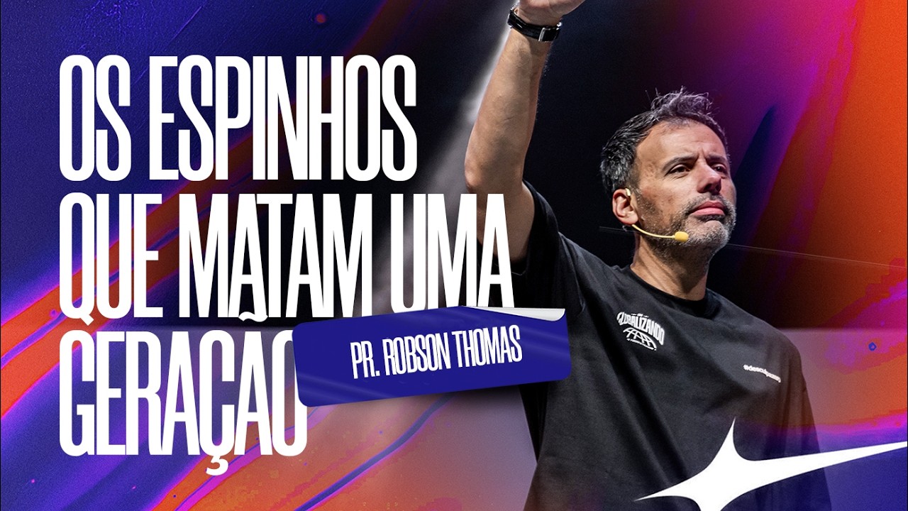 OS ESPINHOS QUE MATAM UMA GERAÇÃO | PR ROBSON THOMAS