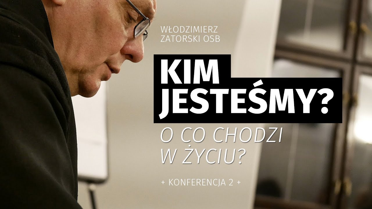 Kim jesteśmy? O co chodzi w życiu? / Konferencja 2