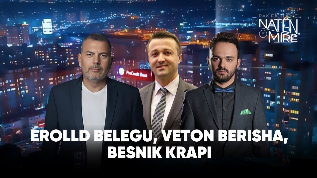 “Pak pa thënë natën e mirë” me Erolld Belegu, Veton Berisha, Besnik Krapi