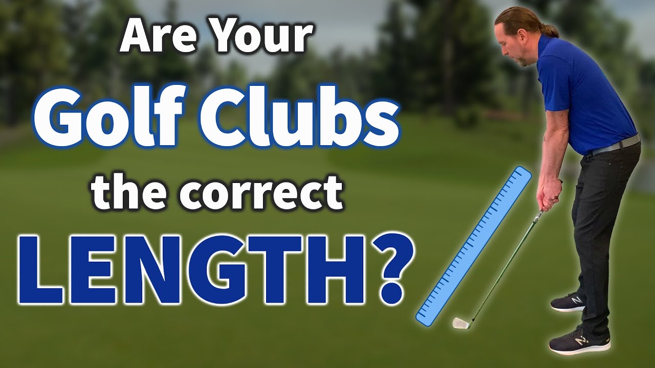 Are Your Golf Clubs the Right Length? It Makes a BIG Difference!