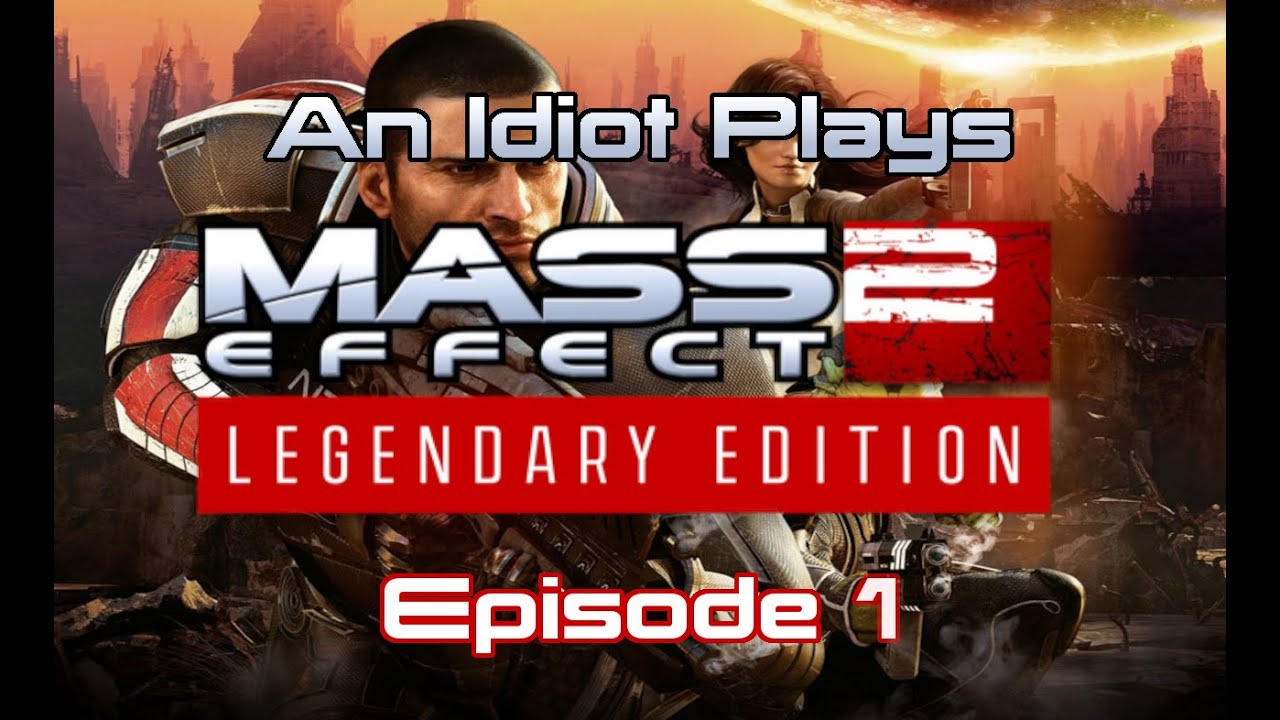 An Idiot Plays Mass Effect 2 Legendary Edition (Paragon) Episode 1 -  Lazarus Project