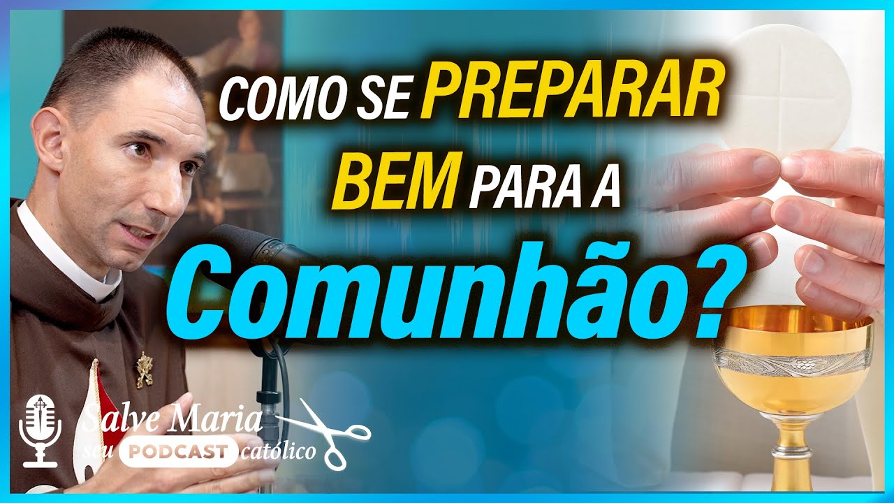 Como se preparar DEVIDAMENTE para a comunhão? [Esclarecendo dúvidas]✂️ Salve Maria! Podcast Católico