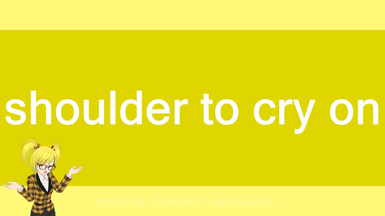 shoulder to cry on