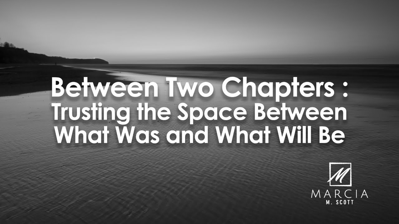 Between Two Chapters — Trusting the Space Between What Was and What Will Be