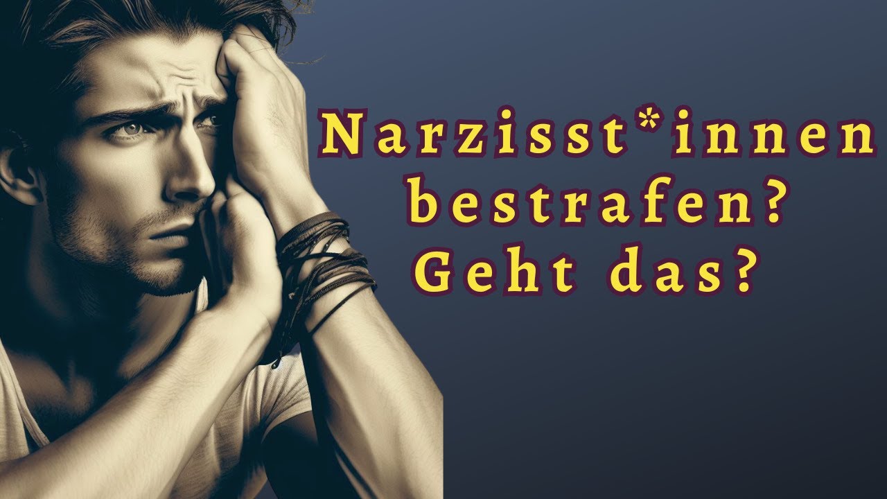 Kann man Narzisst*innen bestrafen? Wenn ja, wie?
