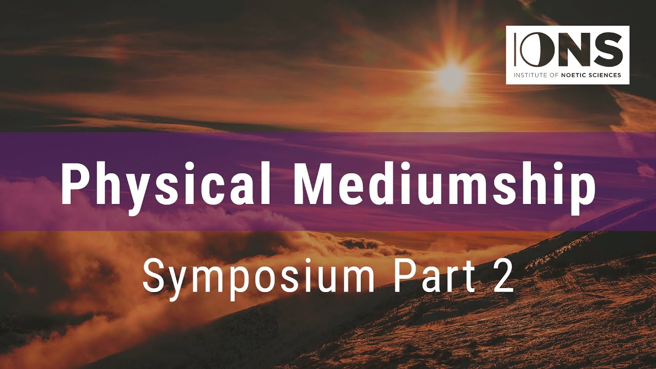 Physical Mediumship Symposium (Part 2)