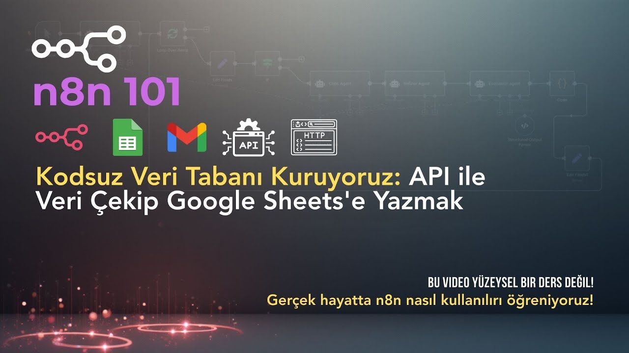 n8n 101: Kodsuz Veri Tabanı Kuruyoruz: API ile Veri Çekip Google Sheets'e Yazmak