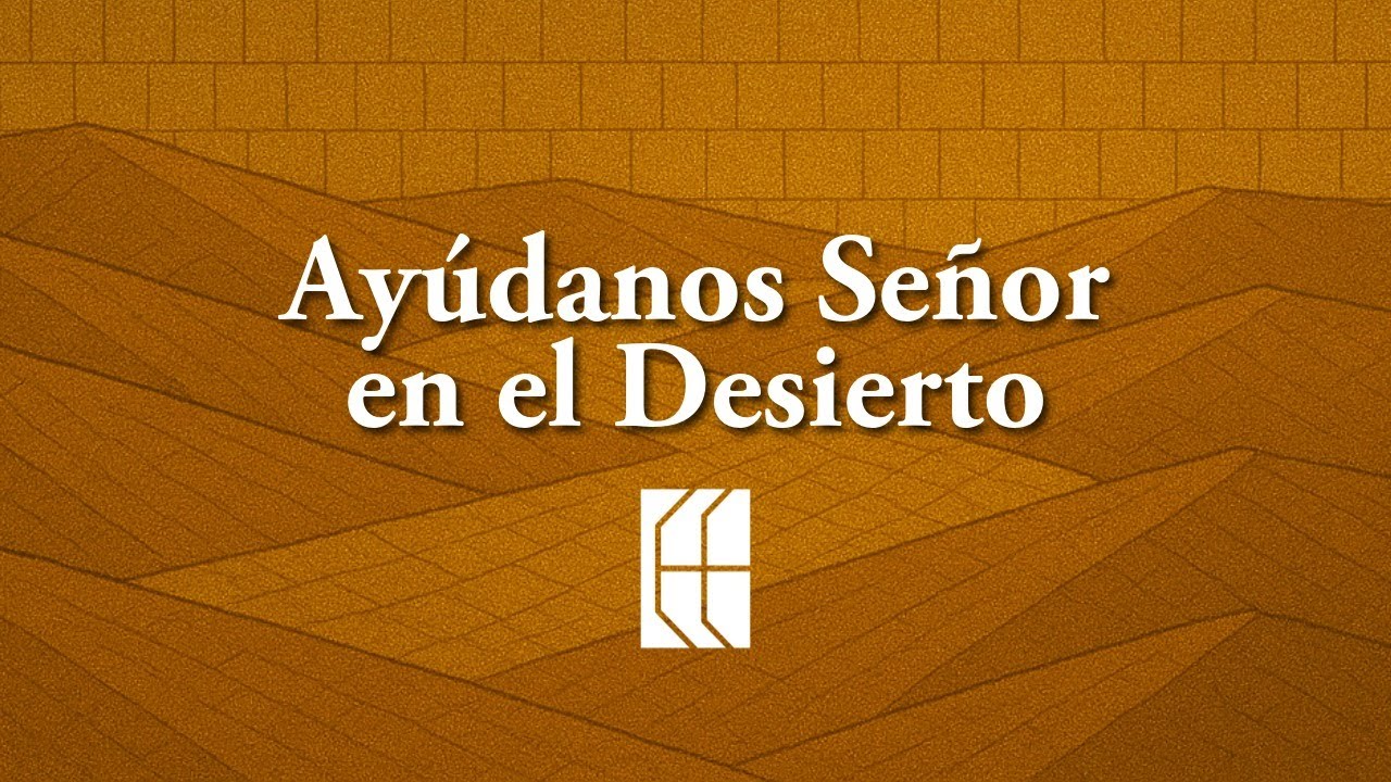 Ayúdanos Señor en el Desierto | Canción católica | Encuentro Eucarístico
