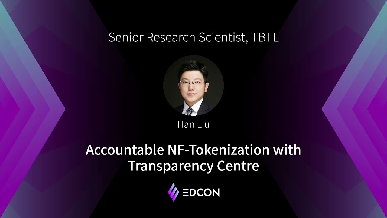 EDCON2021 Keynote | Han Liu ,Accountable NF-Tokenization with Transparency Centre
