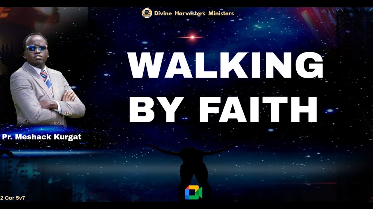 Walking By Faith || Pastor Meshack Kurgat