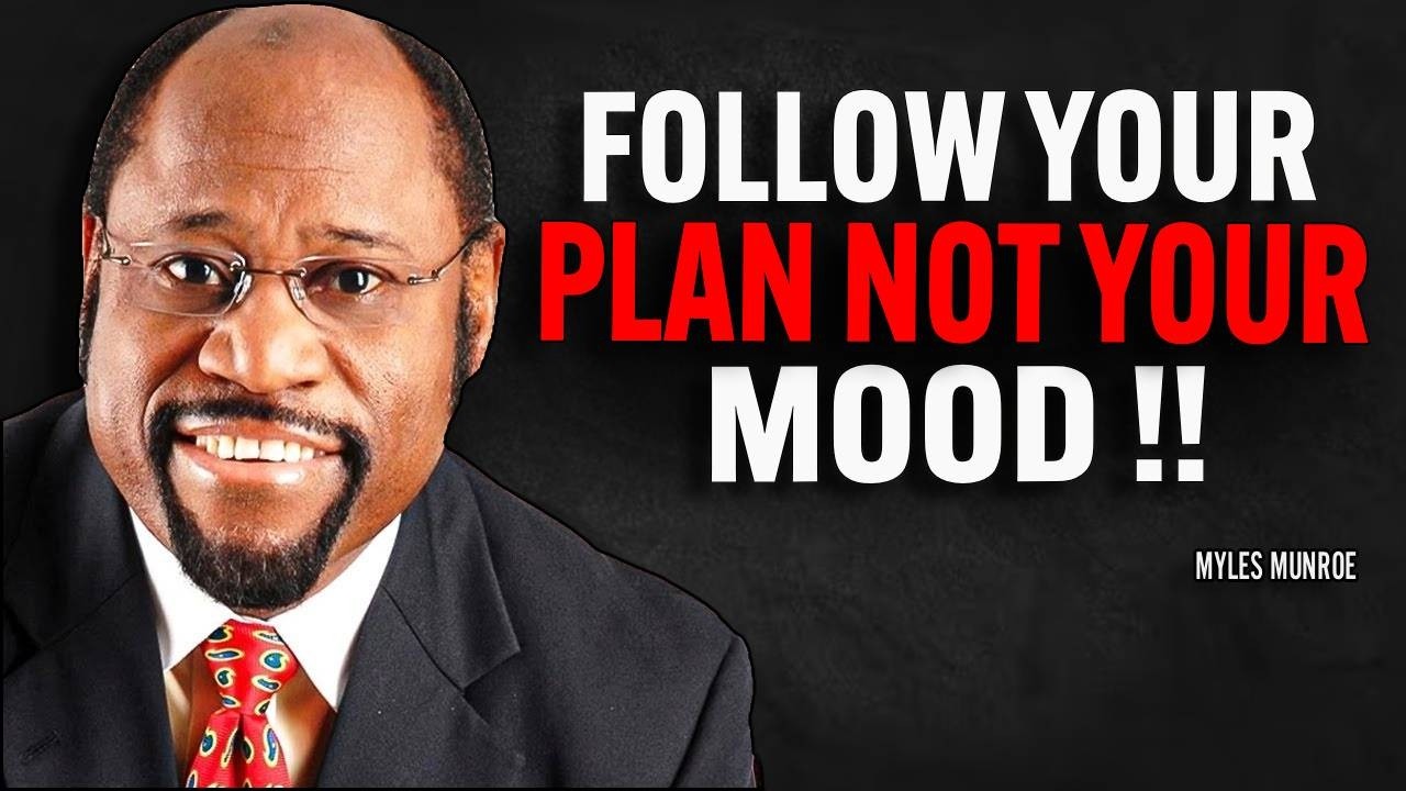 FOLLOW YOUR PLAN NOT YOUR MOOD | Dr Myles Munroe Motivational Speech