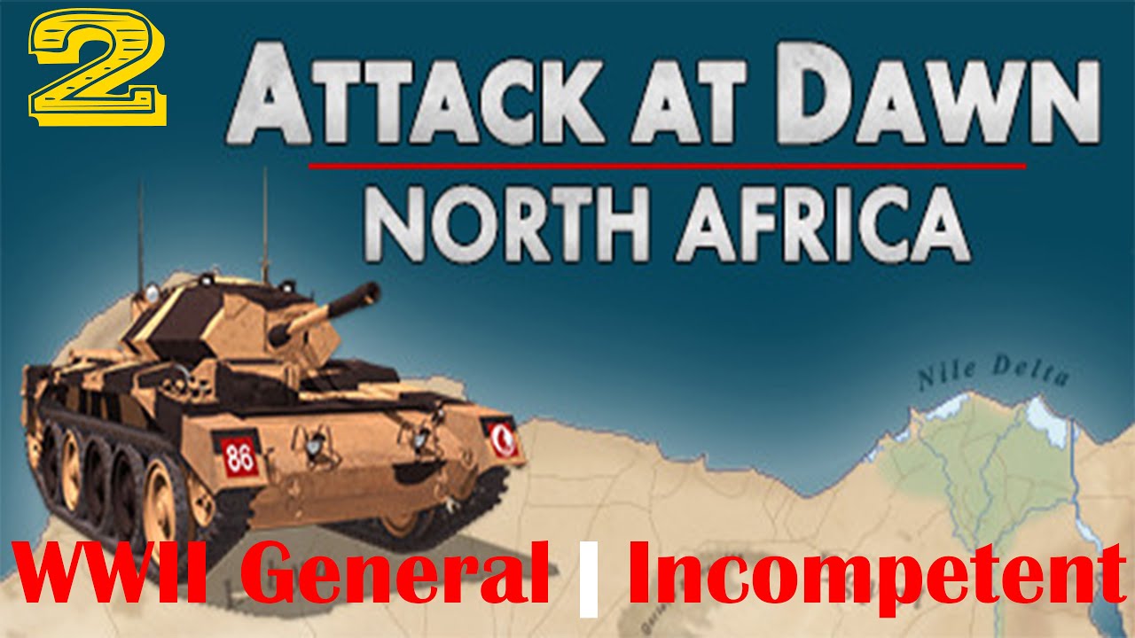 Attack At Dawn: North Africa | New WWII Game | Incompetence | German Campaign | Part 2