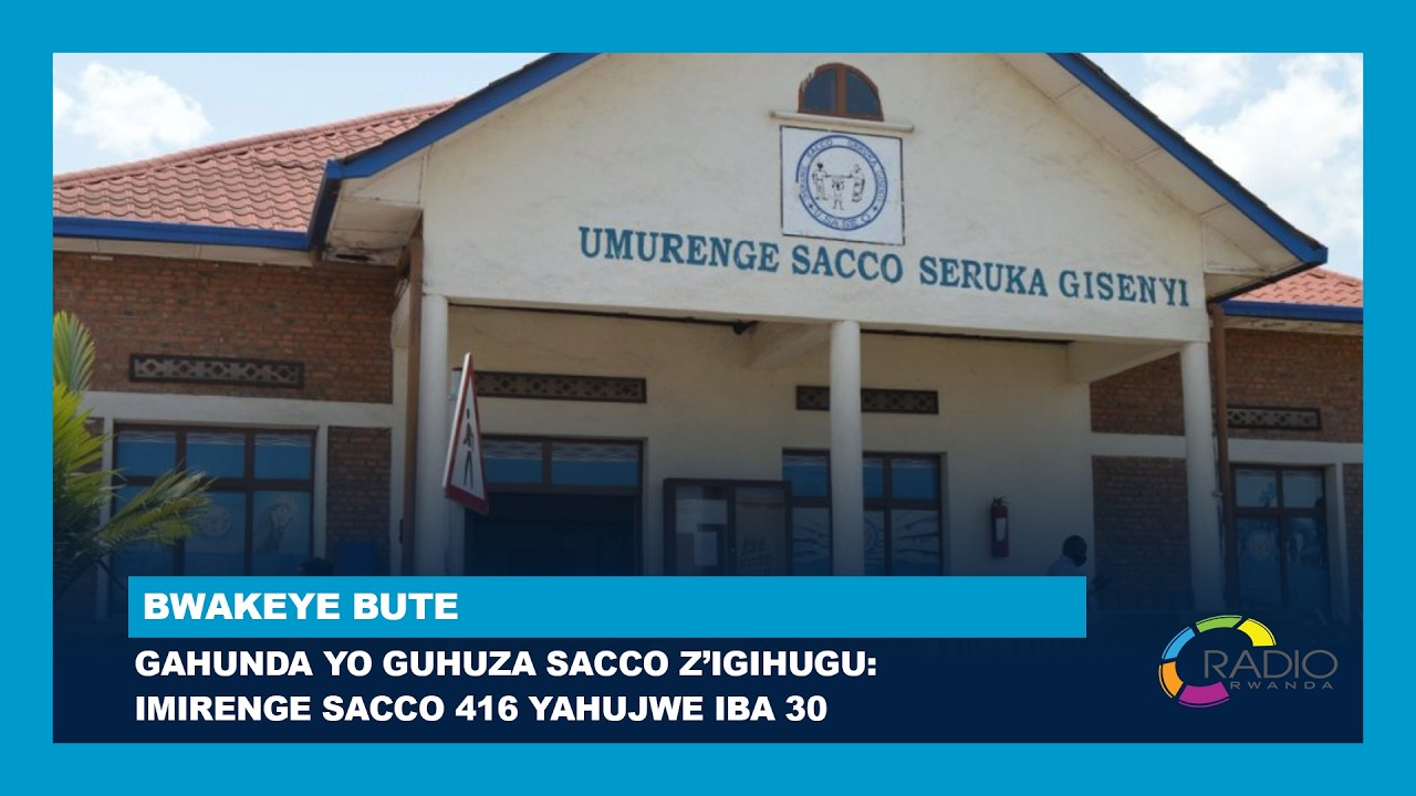 Gahunda yo guhuza SACCO z’Igihugu: Imirenge SACCO 416 yahujwe iba 30| #BwakeyeBute