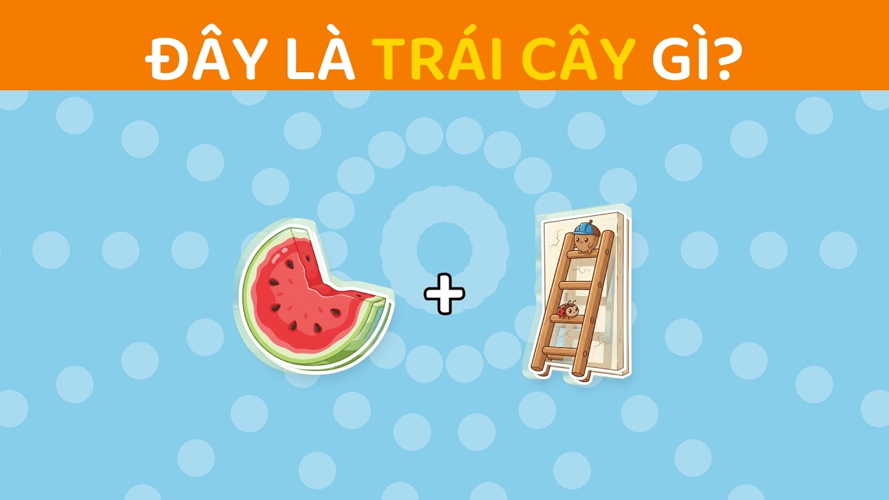 Đố Vui Trái Cây 🍓 Thử Thách Đuổi Hình Bắt Chữ Cực Hack Não | Cú Mèo Tri Thức