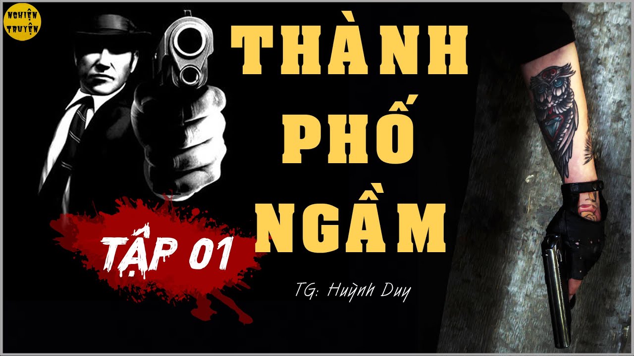THÀNH PHỐ NGẦM - Tập 01 | Truyện Tâm lý xã hội - Xã hội đen - Kinh Dị và Trinh Thám phá án cực hay