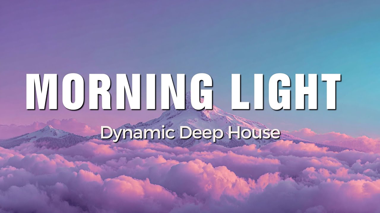 Morning Light - Dynamic Deep House