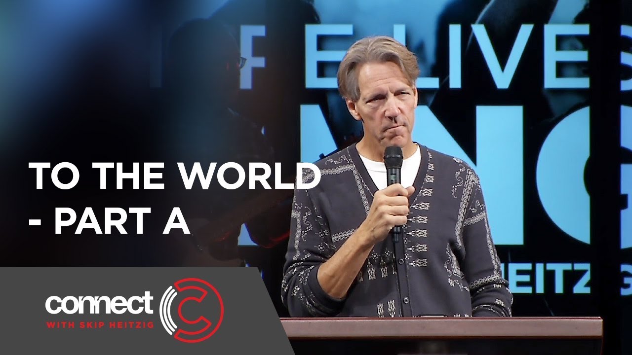 To The World - Part A | Connect with Skip Heitzig