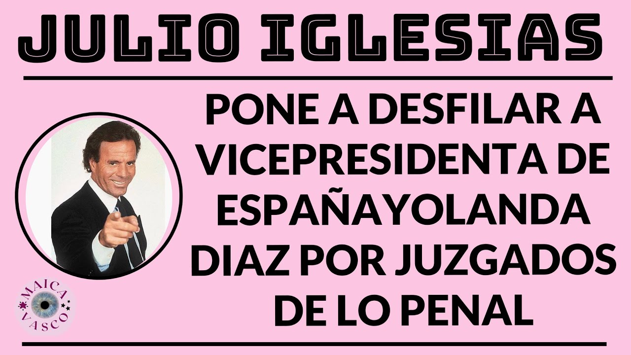 JULIO IGLESIAS: SE QUERELLA CONTRA VICEPRESIDENTA DEL GOBIERNO YOLANDA DIAZ POR CALUMNIAS: BOMBAZO