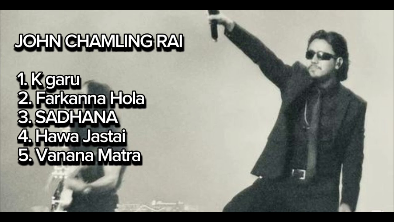 Playlist of John Chamling Rai. Most Popular Songs