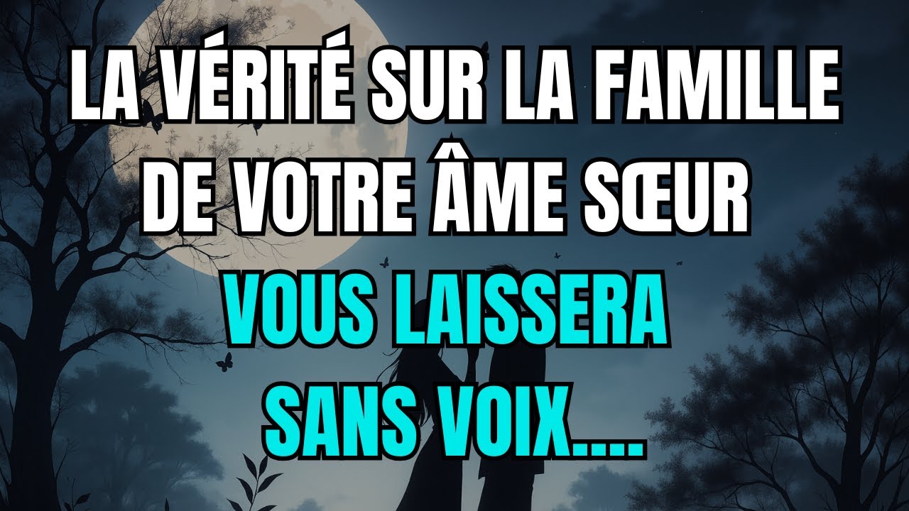 Les Anges Disent que La Vérité sur la Famille de Votre Âme Sœur Vous Laissera Sans Voix