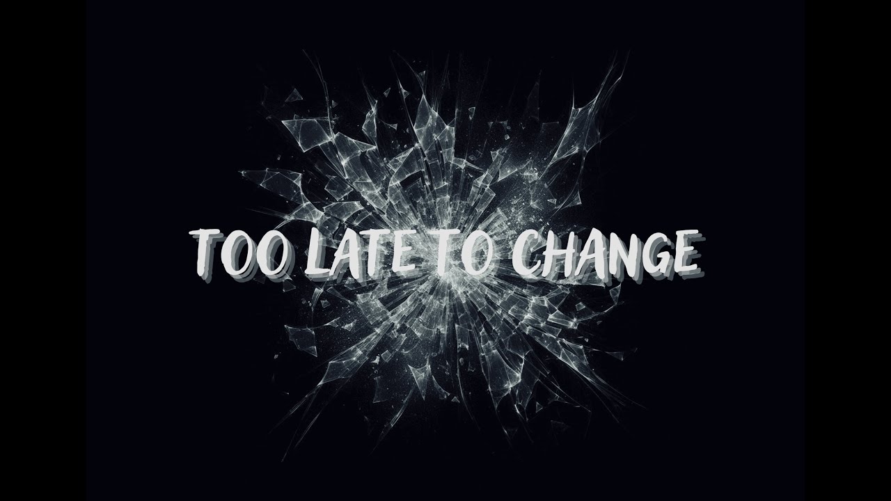 Too Late to Change  | Official Audio