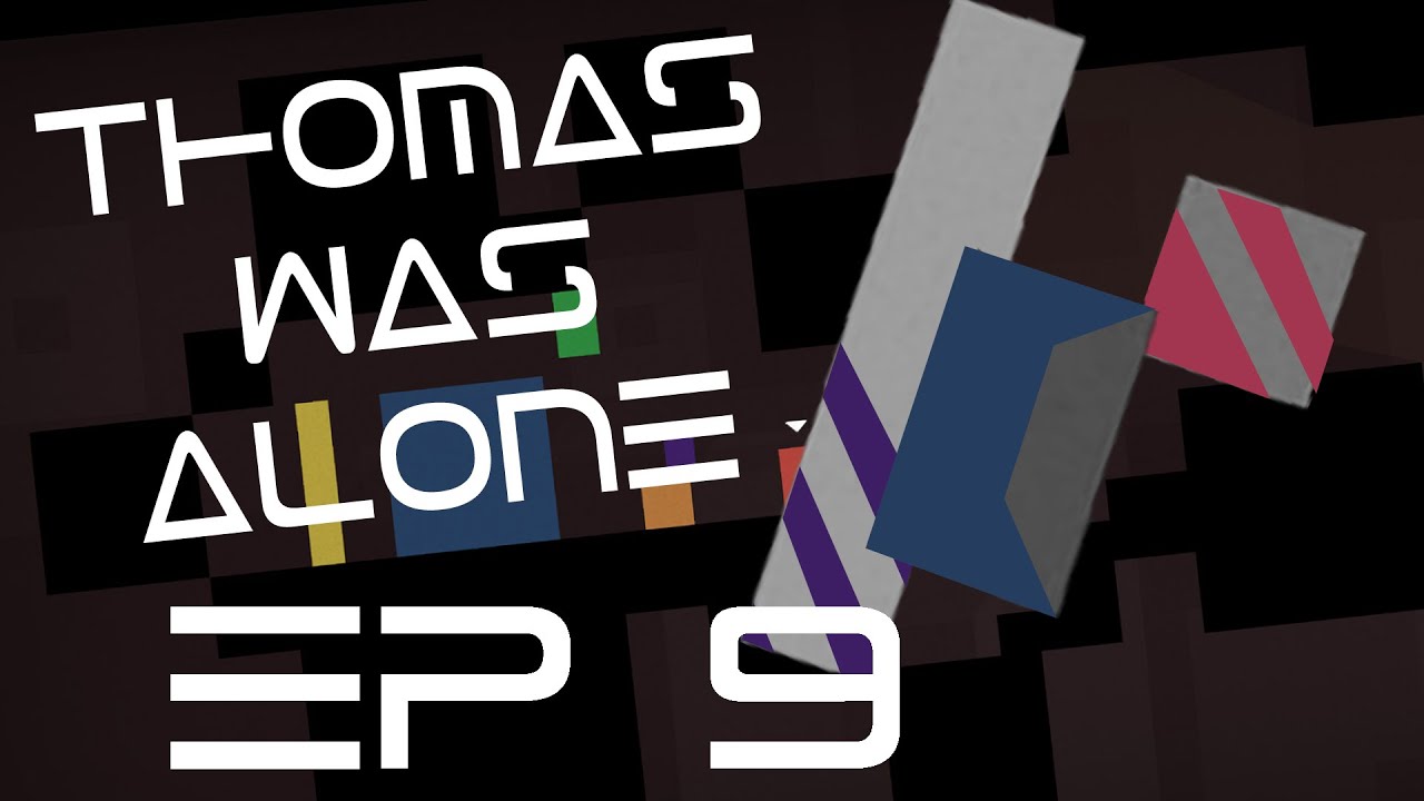 Thomas Was Alone Ep 9: Im Not Sure its ep 10?