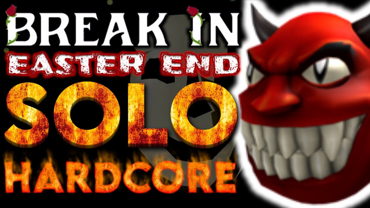 Break In: Easter End — SOLO — HARDCORE