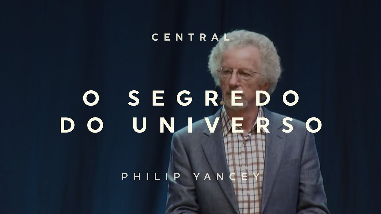 O Segredo do Universo - Philip Yancey - 27/05/18 - Central