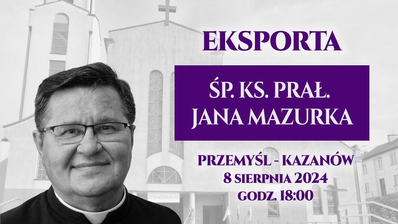 Eksporta śp. ks. prałata Jana Mazurka (8 sierpnia 2024) #naŻywo