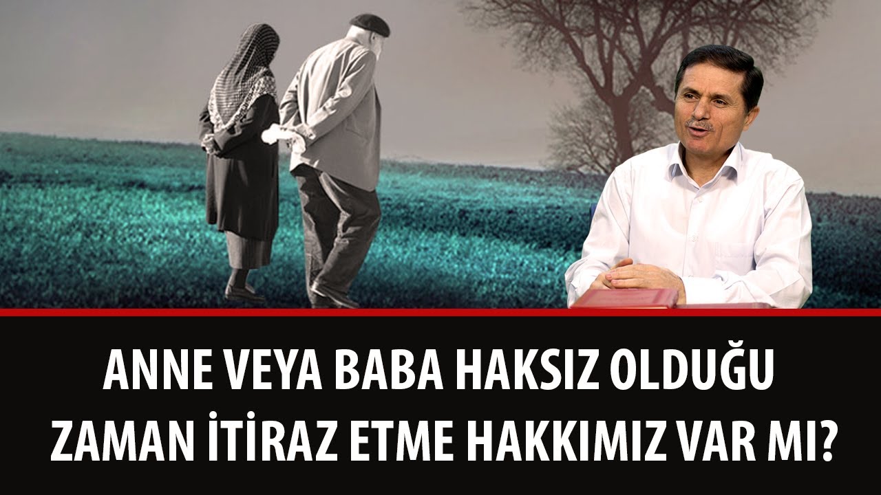 Anne veya baba haksız olduğu zaman itiraz etme hakkımız var mı?