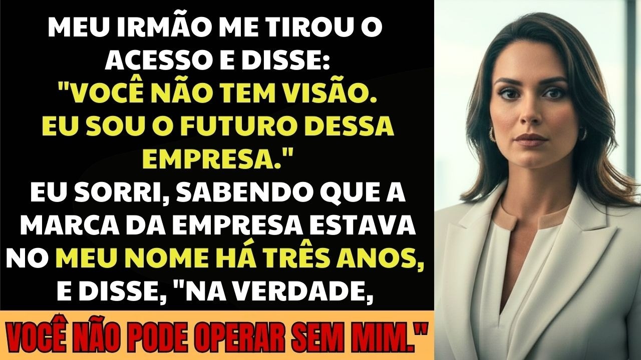Meu Irmão Me Expulsou Da Empresa: 