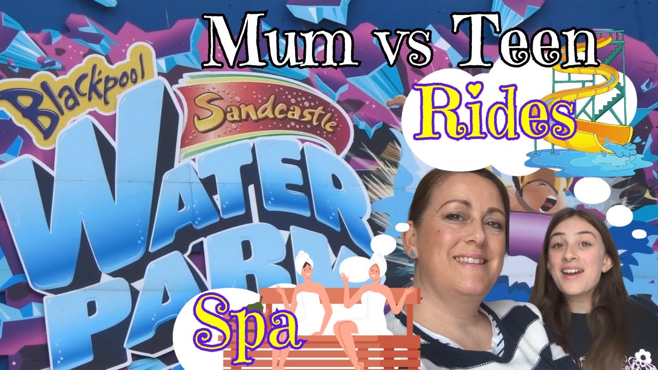Blackpool Sandcastle Waterpark/Spa & Rides MUM vs TEEN !