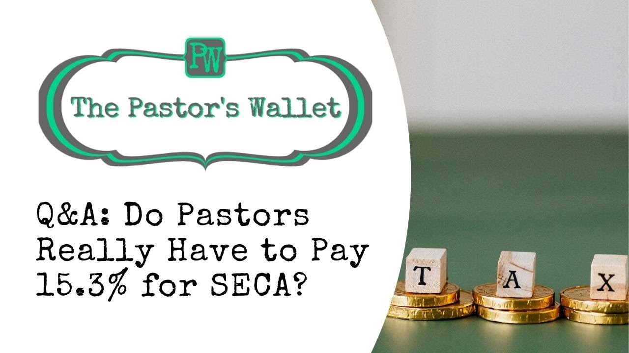 Q&A: Do Pastors Really Have to Pay 15.3% for SECA?