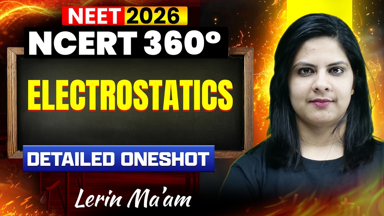 Electrostatics | NCERT 360&deg; Detailed One-Shot | NEET 2026 | Lerin Mam
